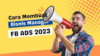 Cara Bikin Akun Bisnis Manager Baru FB AdsTahun 2023