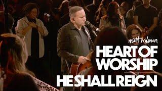 The Heart of Worship  He Shall Reign - Matt Redman Live