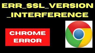 ERR SSL VERSION INTERFERENCE Chrome Error Fixed