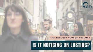 Is it Noticing or Lusting? the Thought Clouds Analogy