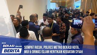 Sempat Ricuh Polres Metro MUI & Ormas Islam Hentikan Kegiatan Syiah  KOTA BEKASI DALAM BERITA