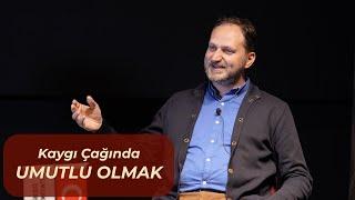 Kaygı Çağında Umutlu Olmak - Doç.  Dr. Mehmet Dinç