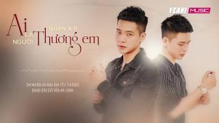 AI LÀ NGƯỜI THƯƠNG EM - QUÂN A.P LYRICS