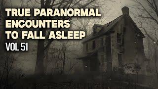 14 Hours of True Paranormal Encounters To Fall Asleep  Vol 51