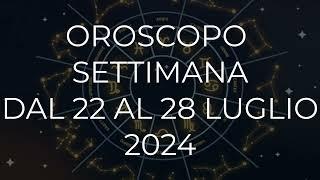 Oroscopo settimana dal 22 al 28 Luglio 2024