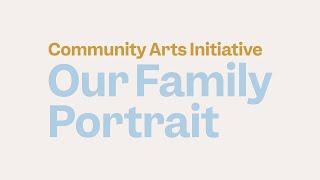 Community Arts Initiative Our Family Portrait