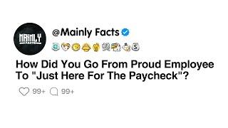 How Did You Go From Proud Employee To Just Here For The Paycheck?