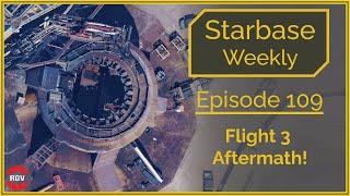 Starbase Weekly Ep.109 Flight 3 Aftermath Post-Launch Flyover