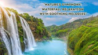 Natures Symphony Waterfall Relaxation with Soothing Melodies