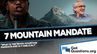 What is the seven mountain mandate and is it biblical?    GotQuestions.org