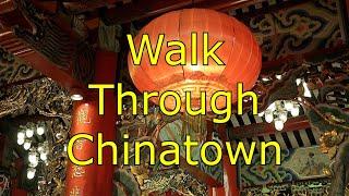 Walk Through Chinatown - said to be one of the best and one of the biggest in the world.