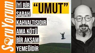 SoruYorum - Umut İyi Bir Sabah Kahvaltısıdır Ama Kötü Bir Akşam Yemeğidir