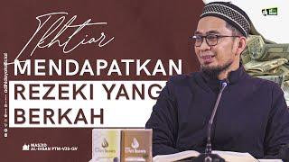 Ikhtiar Mendapatkan Rezeki Yang Berkah - Ustadz Adi Hidayat