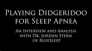 Playing The Didgeridoo For Sleep Apnea