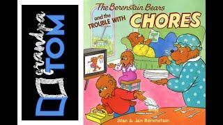 The Berenstain Bears and the trouble with CHORES read by Grandpa Tom