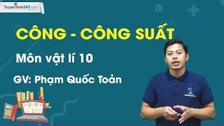 Công - Công Suất - Vật lí 10- Thầy Phạm Quốc Toản