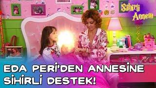 Sihirli Annem - Eda Periden Annesine Sihirli Destek