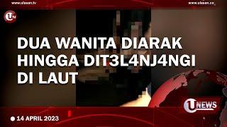 VIRAL DUA WANITA DI ARAK HINGGA DI TELANJANGI DI LAUT  U-NEWS