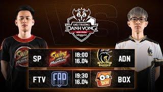 SP vs ADN  FTV vs BOX - Vòng 10 Ngày 2 - Đấu Trường Danh Vọng Mùa Xuân 2019