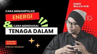 Memanipulasi Energi & Menguasai Tenaga Dalam  Indi Sujawe  Suwung Sajalah