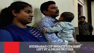 Hyderabad Cop Breastfeeds Baby Left By A Drunk Mother