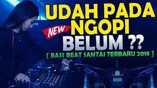 LAGI VIRAL DJ UDAH PADA NGOPI BELUM 2018BEST BREAKBEAT REMIX