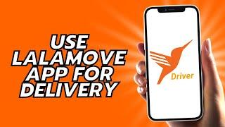 How To Use Lalamove App For Delivery