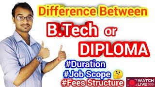 Difference between DIPLOMA or B.tech?Polytechnic or B.Tech