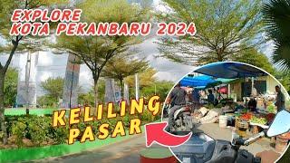 EXPLORE KOTA PEKANBARU 2024‼️ keliling pasar tertua di riau