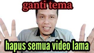 GANTI TEMA-HAPUS SEMUA VIDEO LAMA