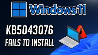 Fix KB5043076 Update Not Installing On Windows 11 Version 23H222H2