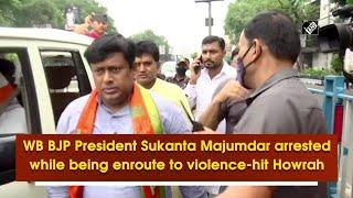WB BJP President Sukanta Majumdar arrested while being enroute to violence-hit Howrah