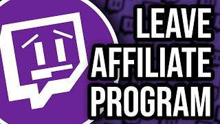 How to LEAVE the Twitch Affiliate Program  Twitch Affiliate OFFBOARDING