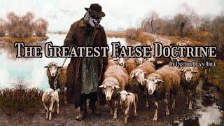 Dean Odle EU - Sermon - The Greatest False Doctrine