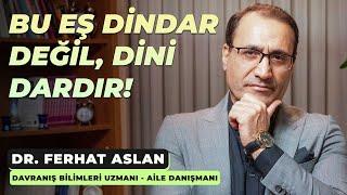 BU EŞ DİNDAR DEĞİL DİNİ DARDIR