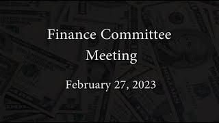 Finance Committee Meeting - February 27 2023