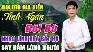 LK GIA TIẾN 2024 ▶TÌNH NGĂN ĐÔI BỜ ĐA TẠ - 123  Bài Nhạc Lính Xưa Toàn Bài Hay SAY ĐẮM LÒNG NGƯỜI