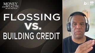 Stop Flossing Start Building Credit Add 20 Years to Your Life