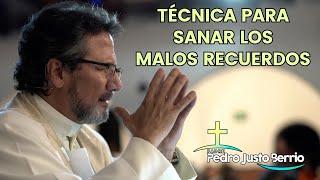 Técnica para sanar los malos recuerdos  Padre Pedro Justo Berrío