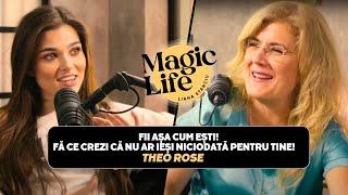 Am învățat că trebuie să fac doar ce îmi oferă bucurie THEO ROSE - Magic Life