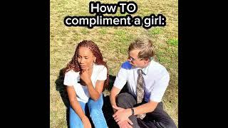 How NOT to compliment a girl