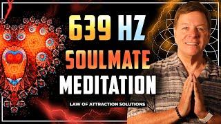  639 HZ Soulmate Meditation  Law of Attraction 