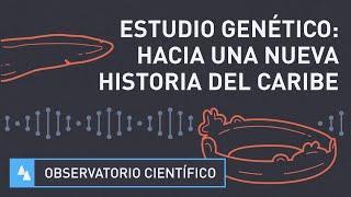 Estudio genético hacia una nueva historia del Caribe