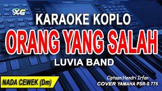 KARAOKE ORANG YANG SALAH LUVIA BAND VERSI KOPLO  NADA WANITA