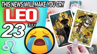 Leo ️ THIS NEWS WILL MAKE YOU CRY horoscope for today JULY  23 2024 ️ #leo tarot JULY  23 2024