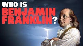 Who Is Benjamin Franklin?  Learn about the life and accomplishments of Ben Franklin