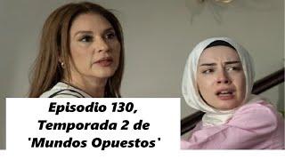 Episodio 130 Temporada 2 de Mundos Opuestos