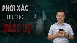 Rùng Rợn Với Hủ Tục Phơi Xác - Cùng MC Đình Soạn Vén Màn Bí Ẩn Đáng Sợ Vùng Dân Tộc Này