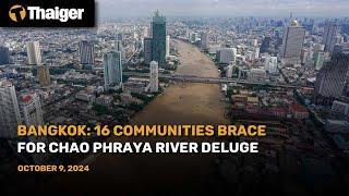 Thailand News  Bangkok 16 communities brace for Chao Phraya River deluge