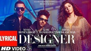 Designer Full Video Guru Randhawa Yo Yo Honey Singh Ft. Divya Khosla Kumar  Mihir G  Bhushan K